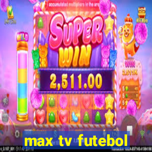 max tv futebol